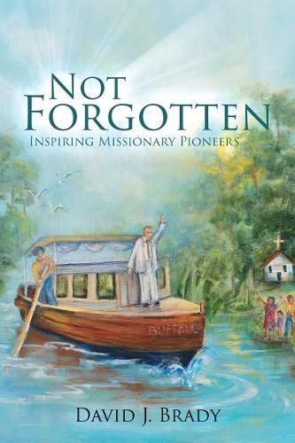 Cover image for Not Forgotten: Inspiring Missionary Pioneers