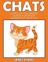 Cover image for Chats: Livres De Coloriage Super Fun Pour Enfants Et Adultes