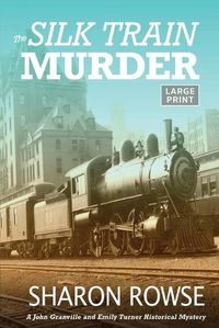 Cover image for The Silk Train Murder: A John Granville & Emily Turner Historical Mystery