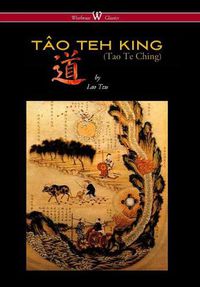 Cover image for Tao Teh King (Tao Te Ching - Wisehouse Classics Edition)