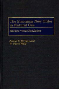 Cover image for The Emerging New Order in Natural Gas: Markets versus Regulation