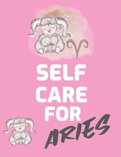 Cover image for Self Care For Aries: For Adults For Autism Moms For Nurses Moms Teachers Teens Women With Prompts Day and Night Self Love Gift