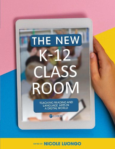 Cover image for The New K-12 Classroom: Teaching Reading and Language Arts in a Digital World