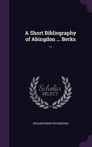 A Short Bibliography of Abingdon ... Berks ..