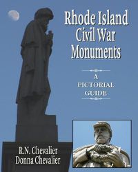 Cover image for Rhode Island Civil War Monuments: A pictorial guide to the Civil War monuments and memorials of Rhode Island from a historical and artistic view