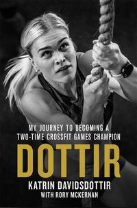 Cover image for Dottir: My Journey to Becoming a Two-Time CrossFit Games Champion