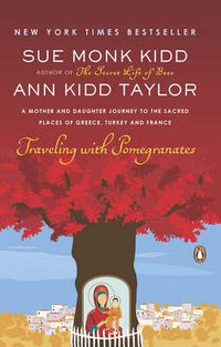 Cover image for Traveling with Pomegranates: A Mother and Daughter Journey to the Sacred Places of Greece, Turkey, and France