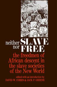 Cover image for Neither Slave Nor Free: The Freedman of African Descent in the Slave Societies of the New World