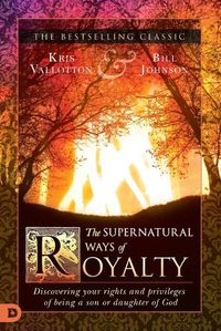 Cover image for The Supernatural Ways of Royalty: Discovering Your Rights and Privileges of Being a Son or Daughter of God