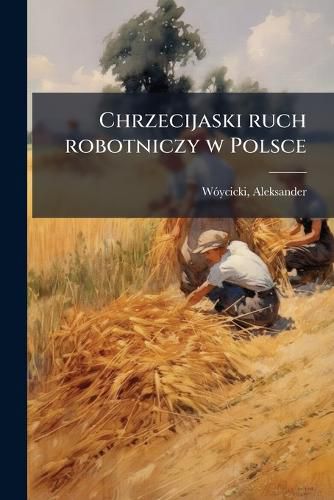Cover image for Chrzecijaski Ruch Robotniczy W Polsce: Monografja Spoeczna
