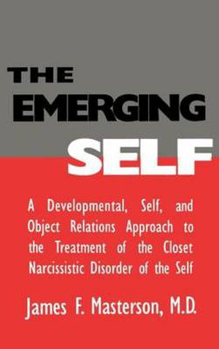 Cover image for The Emerging Self: A Developmental, Self and Object Relations Approach to the Treatment of the Closet Narcissistic Disorder of the Self