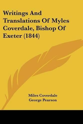 Writings and Translations of Myles Coverdale, Bishop of Exeter (1844)