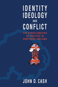 Cover image for Identity, Ideology and Conflict: The Structuration of Politics in Northern Ireland