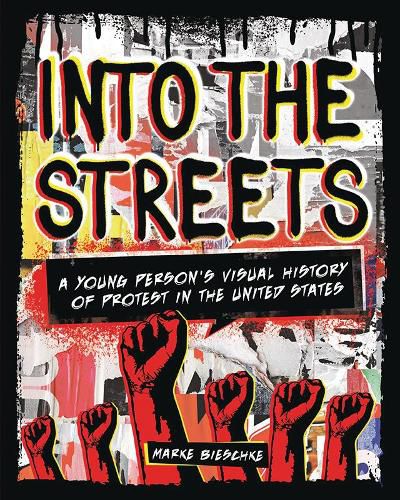 Cover image for Into the Streets: A Young Person's Visual History of Protest in the United States