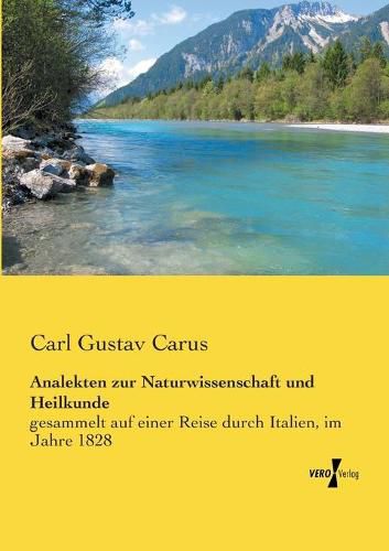 Analekten zur Naturwissenschaft und Heilkunde: gesammelt auf einer Reise durch Italien, im Jahre 1828