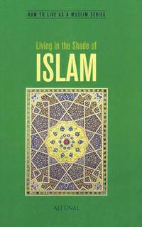 Cover image for Living in the Shade of Islam: How to Live As A Muslim