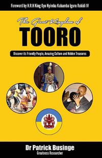 Cover image for The Great Kingdom of Tooro: Discover its Friendly People, Amazing Culture and Hidden Treasures