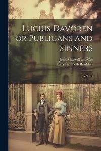 Cover image for Lucius Davoren or Publicans and Sinners