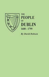 Cover image for The People of Dublin, 1600-1799