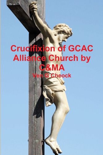 Cover image for Crucifixion of GCAC Alliance Church by C&MA