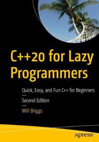 Cover image for C++20 for Lazy Programmers: Quick, Easy, and Fun C++ for Beginners