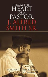 Cover image for From the Heart of a Pastor, J. Alfred Smith Sr.