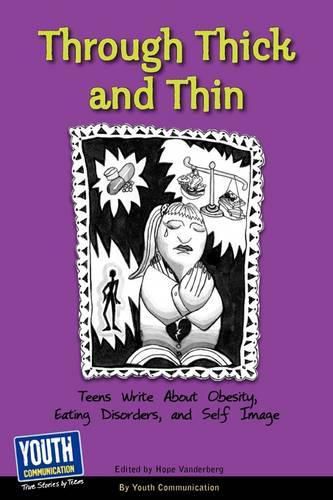 Cover image for Through Thick and Thin: Teens Write about Obesity, Eating Disorders, and Self-Image