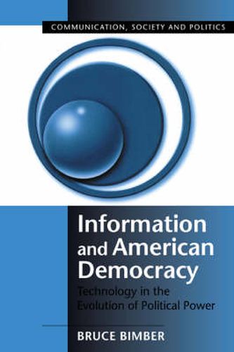 Cover image for Information and American Democracy: Technology in the Evolution of Political Power