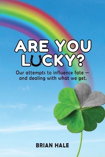 Cover image for Are You Lucky? Our Attempts to Influence Fate -- and Dealing with What We Get