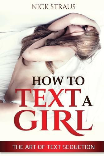 Cover image for How to Text a Girl: The Art of Text Seduction