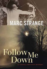 Cover image for Follow Me Down: An Orwell Brennan Mystery