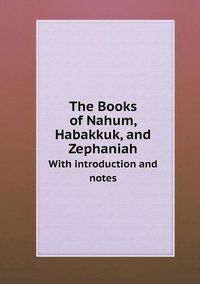 Cover image for The Books of Nahum, Habakkuk, and Zephaniah With introduction and notes