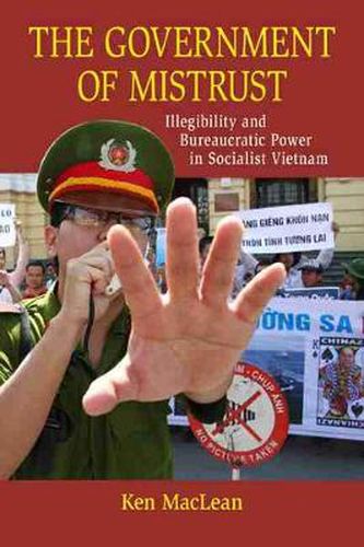 Cover image for The Government of Mistrust: Illegibility and Bureaucratic Power in Socialist Vietnam