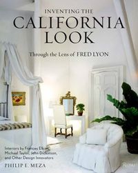 Cover image for Inventing the California Look: Interiors by Frances Elkins, Michael Taylor, John Dickinson, and Other Design In novators
