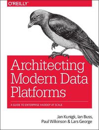 Cover image for Architecting Modern Data Platforms: A Guide to Enterprise Hadoop at Scale