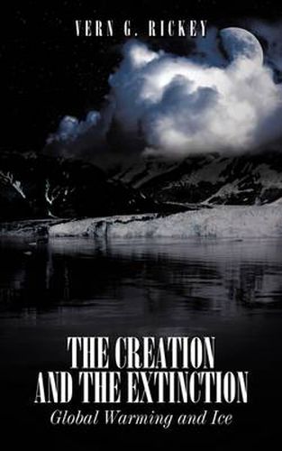 Cover image for The Creation and the Extinction: Global Warming and Ice