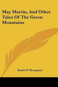 Cover image for May Martin, and Other Tales of the Green Mountains