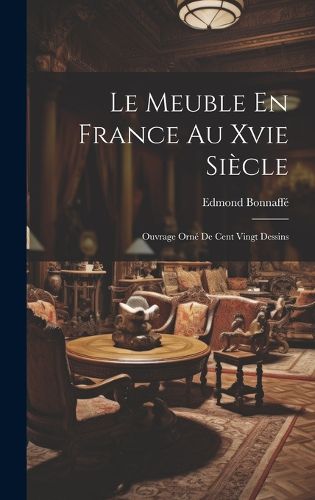 Cover image for Le Meuble En France Au Xvie Siecle