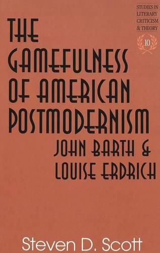 Cover image for The Gamefulness of American Postmodernism: John Barth and Louise Erdrich