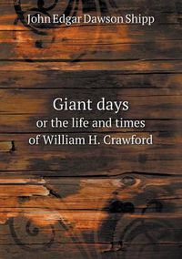 Cover image for Giant days or the life and times of William H. Crawford