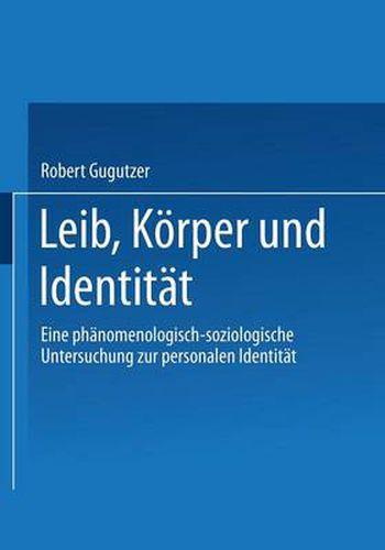 Cover image for Leib, Koerper und Identitat: Eine phanomenologisch-soziologische Untersuchung zur personalen Identitat