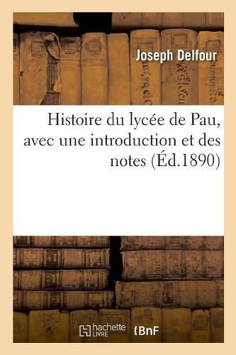 Cover image for Histoire Du Lycee de Pau, Avec Une Introduction Et Des Notes