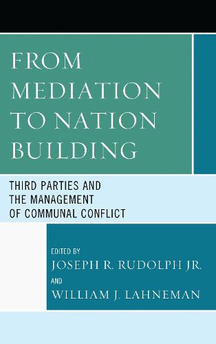 Cover image for From Mediation to Nation-Building: Third Parties and the Management of Communal Conflict
