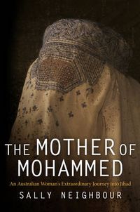 Cover image for The Mother of Mohammed: An Australian Woman's Extraordinary Journey into Jihad