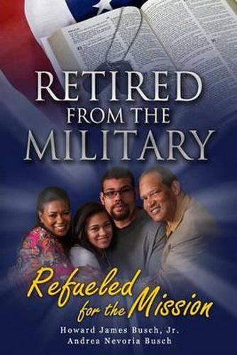 Cover image for Retired from the Military, Refueled for the Mission