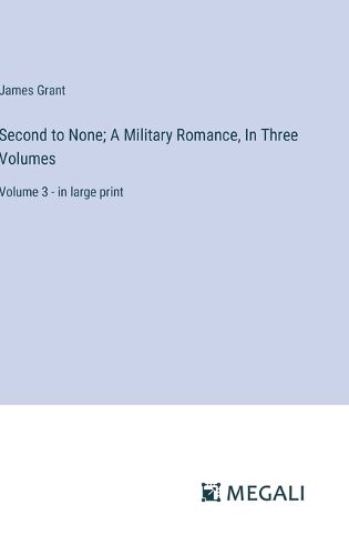 Cover image for Second to None; A Military Romance, In Three Volumes