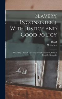 Cover image for Slavery Inconsistent With Justice and Good Policy