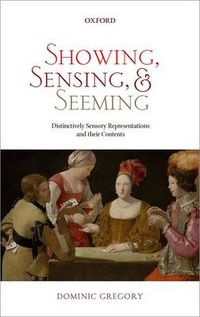 Cover image for Showing, Sensing, and Seeming: Distinctively Sensory Representations and their Contents