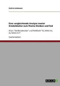 Cover image for Eine vergleichende Analyse zweier Kinderbucher zum Thema Sterben und Tod: Kilian Die Mondmutter und Pohl/Gieth Du fehlst mir, du fehlst mir!