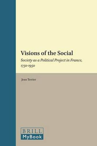 Cover image for Visions of the Social: Society as a Political Project in France, 1750-1950